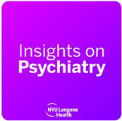 Insights on Psychiatry (NYU Langone Health)