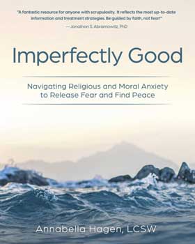 Imperfectly Good: Navigating Religious and Moral Anxiety to Release Fear and Find Peace