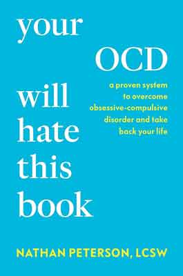 Your OCD Will Hate This Book: A Proven System to Overcome Obsessive-Compulsive Disorder and Take Back Your Life